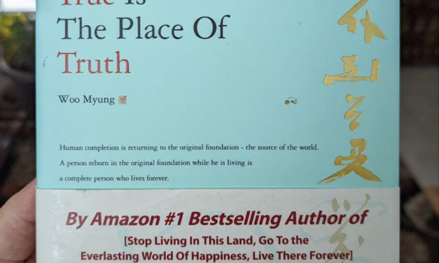 Book Review of Founder Woo Myung’s Book – Where You Become True Is The Place Of Truth – I want to recommend this book for anyone who wants to have true heart – Seoyoung Jeong / Goodreads.com (5 Star Rating)