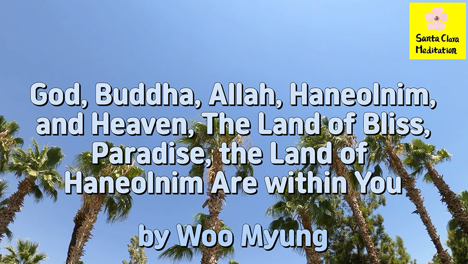 Master Woo Myung – #1 Bestseller – How to Have a Meeting with God, Buddha, Allah – God, Buddha, Allah, Haneolnim, and Heaven, The Land of Bliss, Paradise, the Land of Haneolnim Are within You