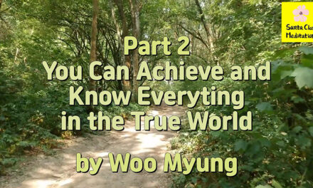 Master Woo Myung – Truth Message – Part 2 You Can Achieve and Know Everyting in the True World