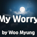 Master Woo Myung – Poetry – My Worry | Santa Clara Meditation