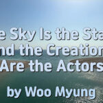 Master Woo Myung – Wisdom Quote – The Sky Is the Stage and the Creations Are the Actors
