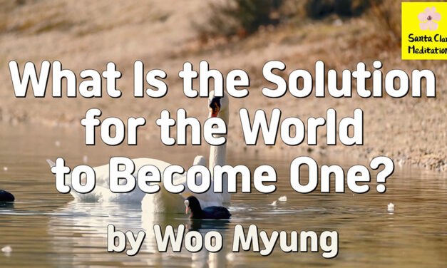 Master Woo Myung – Message – What Is the Solution for the World to Become One?