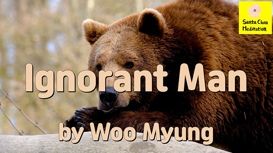 Master Woo Myung – Words to Awaken – Ignorant Man | Santa Clara Meditation