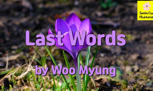 Master Woo Myung – Wisdom Poem – Last Words | Santa Clara Meditation