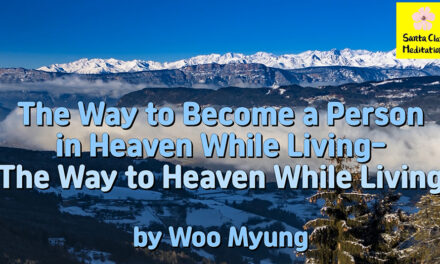 Master Woo Myung Message – The Way to Become a Person in Heaven While Living – The Way to Heaven While Living