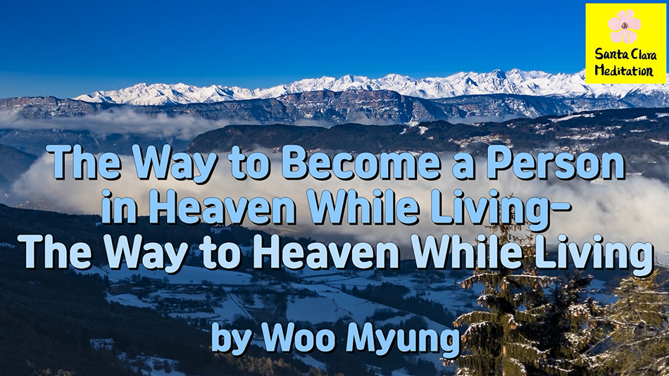 Master Woo Myung Message – The Way to Become a Person in Heaven While Living – The Way to Heaven While Living