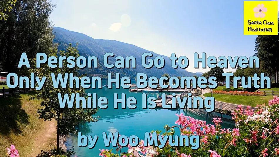 Master Woo Myung – Message – A Person Can Go to Heaven Only When He Becomes Truth While He Is Living