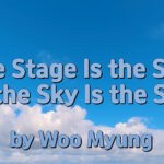 Master Woo Myung – Meditation Verses – The Stage Is the Sky and the Sky Is the Stage