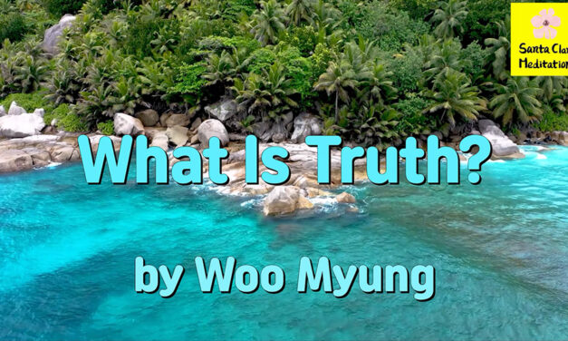 Master Woo Myung – Words of Wisdom – What Is Truth? | Santa Clara Meditation