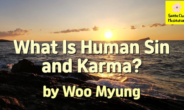 Master Woo Myung – Quote to Awaken – What Is Human Sin and Karma ? | Santa Clara Meditation