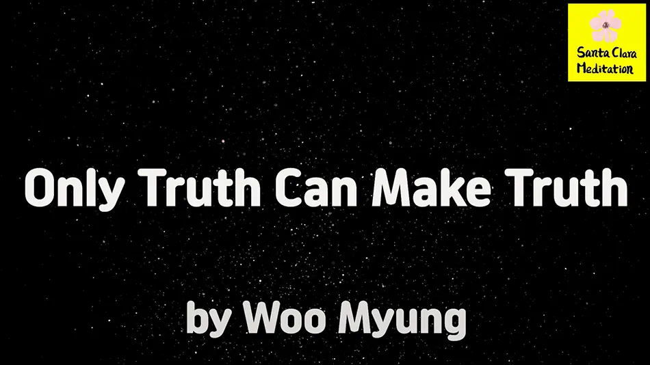 Master Woo Myung – Meditation Teaching – Only Truth Can Make Truth