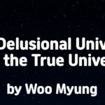 Master Woo Myung – How to Live in Heaven – The Delusional Universe and the True Universe