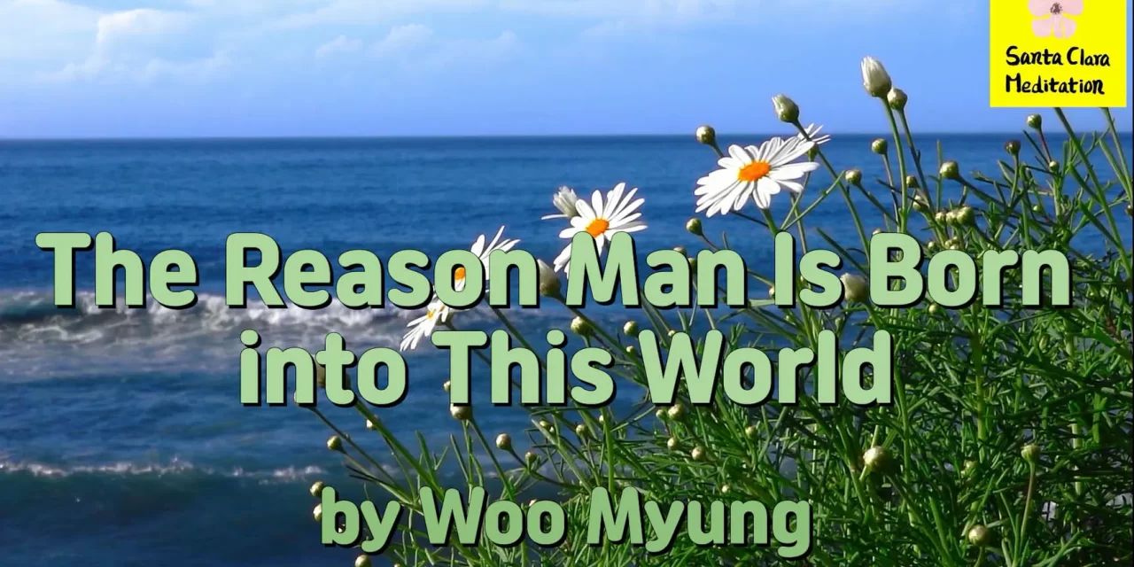 Master Woo Myung – Purpose of Life – The Reason Man Is Born into This World