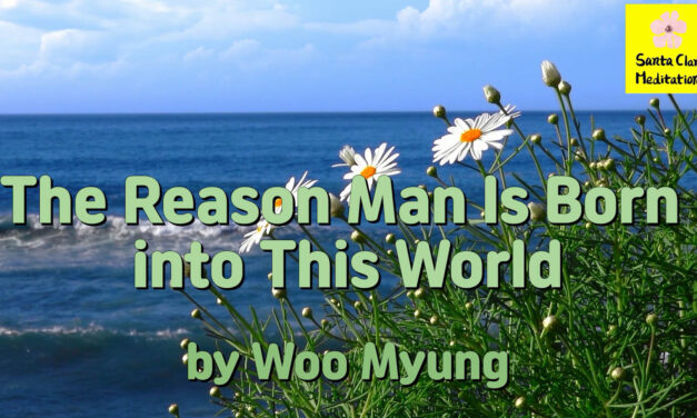 Master Woo Myung – Purpose of Life – The Reason Man Is Born into This World | Santa Clara Meditation