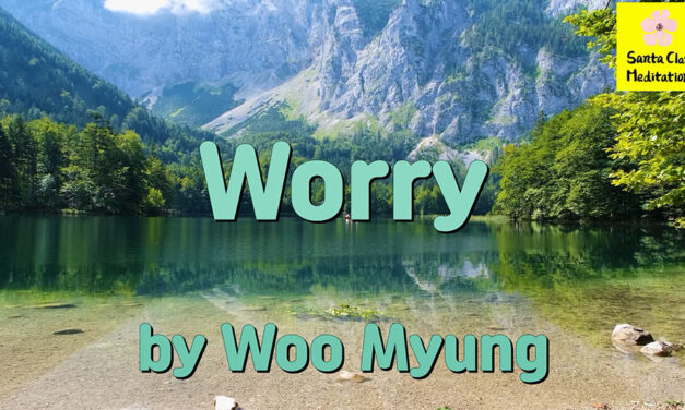 Master Woo Myung – Wisdom Verses – Worry | Santa Clara Meditation