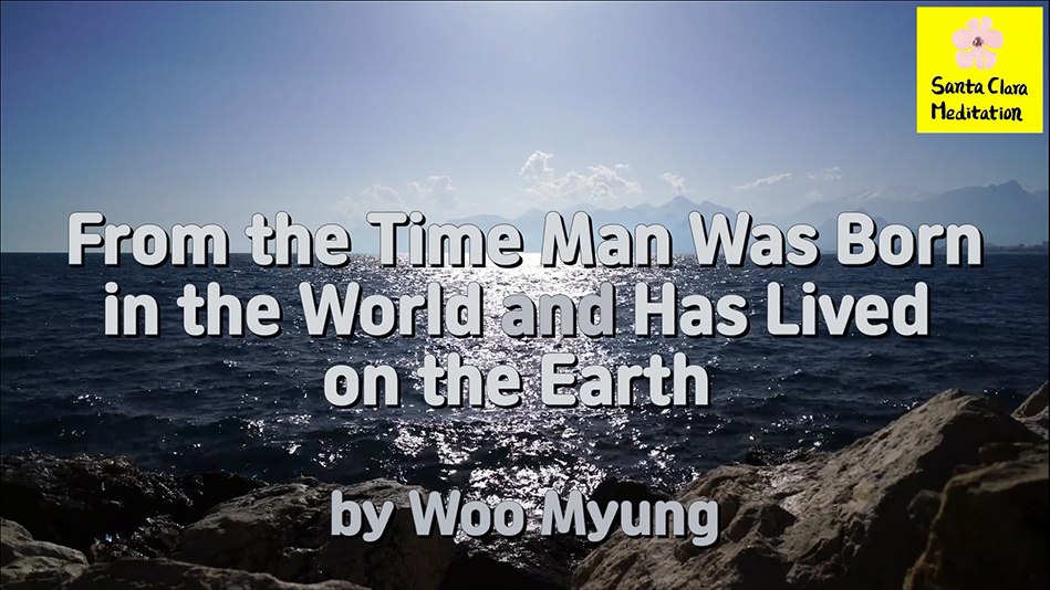 Master Woo Myung – Meaning of Life – From the Time Man Was Born in the World and Has Lived on the Earth | Santa Clara Meditation