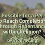 Master Woo Myung – Q&A – Is It Possible for a Person to Reach Completion Through Repentance within Religion?