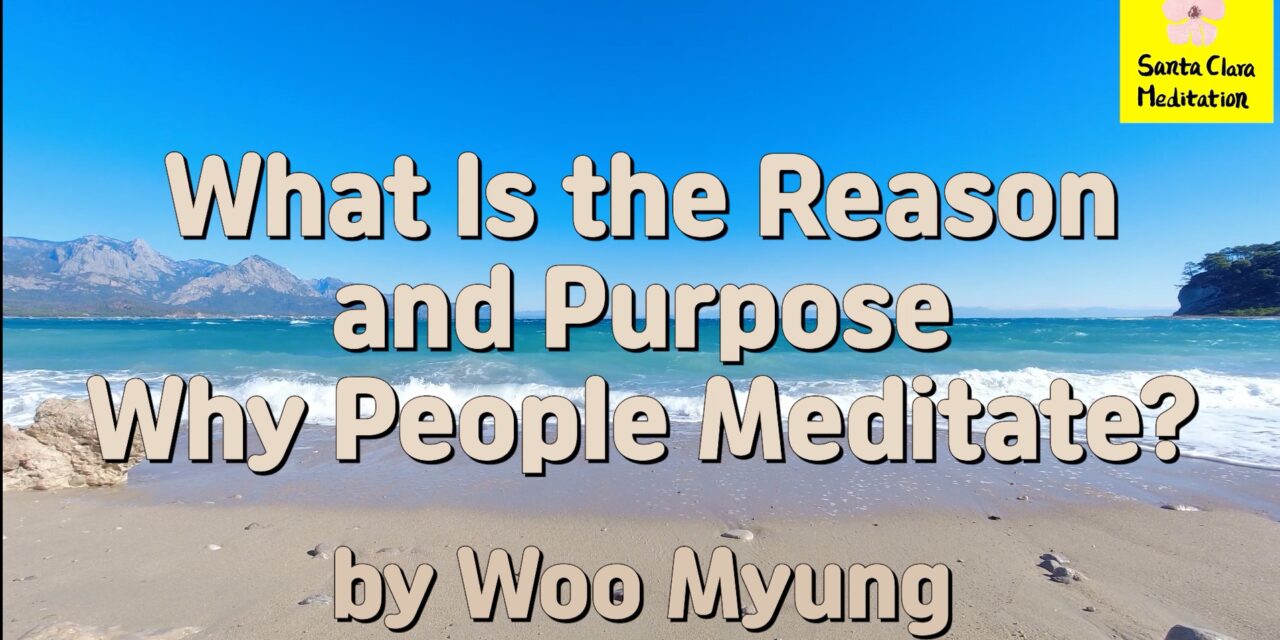 Master Woo Myung – Meaning of Life – What Is the Reason and Purpose Why People Meditate?