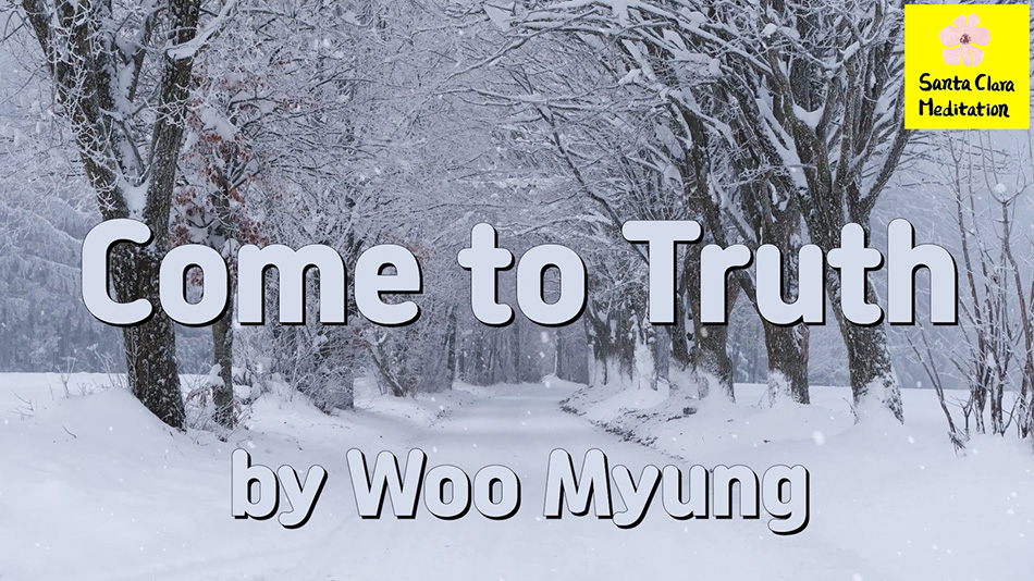 Master Woo Myung – Truth Poem – Come to Truth | Santa Clara Meditation