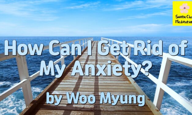 Master Woo Myung – Mental Health Tips – How Can I Get Rid of My Anxiety?
