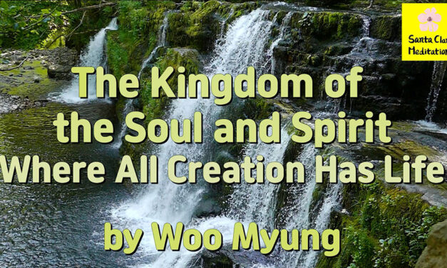 Master Woo Myung – Teaching of Truth -The Kingdom of the Soul and Spirit Where All Creation Has Life