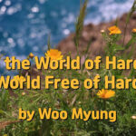Master Woo Myung – How to Live Well – From the World of Hardship to a World Free of Hardship