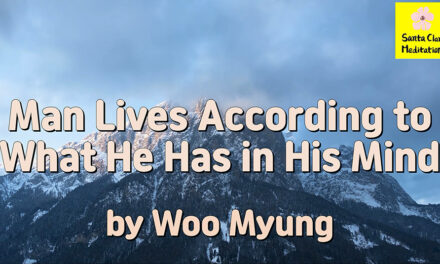 Master Woo Myung – Advice to Live Well – Man Lives According to What He Has in His Mind