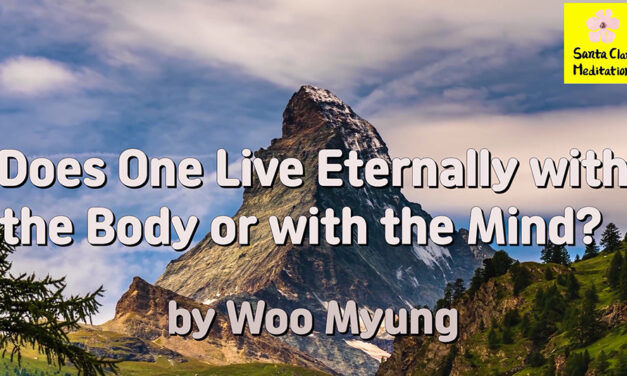 Master Woo Myung – World Beyond World – Does One Live Eternally with the Body or with the Mind?