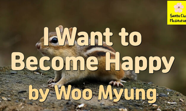 Master Woo Myung – How to Be Happy – I Want to Become Happy | Santa Clara Meditation