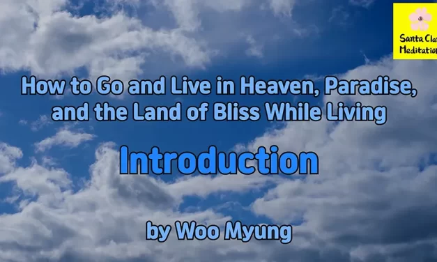 Master Woo Myung Book – How to Go and Live in Heaven, Paradise, and the Land of Bliss While Living