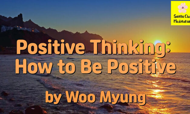Master Woo Myung – Meditation Benefit – Positive Thinking: How to Be Positive | Santa Clara Meditation