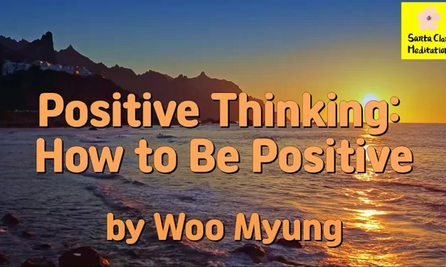 Master Woo Myung – Meditation Benefit – Positive Thinking: How to Be Positive