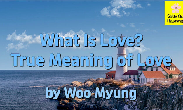 Master Woo Myung – Quote – What Is Love? True Meaning of Love | Santa Clara Meditation