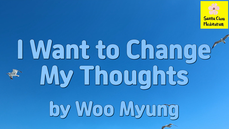 Master Woo Myung – Mental Health Tips – I Want to Change My Thoughts