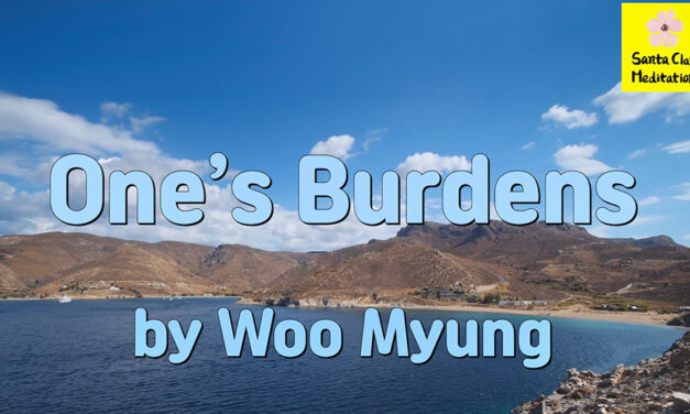 Master Woo Myung – Wisdom Poetry – One’s Burdens | Santa Clara Meditation