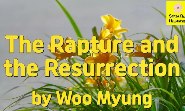 Master Woo Myung – Method to Become Truth – The Rapture and the Resurrection