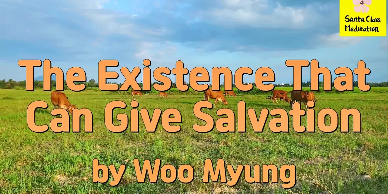 Master Woo Myung – Wisdom Quote – The Existence That Can Give Salvation | Santa Clara Meditation