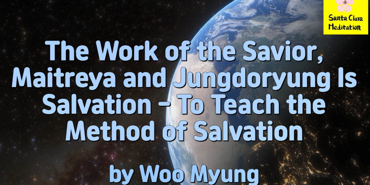 Master Woo Myung – Meditation Pioneer – The Work of the Savior, Maitreya and Jungdoryung Is Salvation – To Teach the Method of Salvation