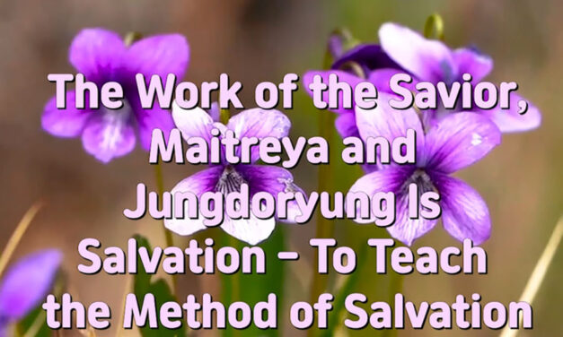 Master Woo Myung – How to Live in Heaven – The Work of the Savior, Maitreya and Jungdoryung Is Salvation – To Teach the Method of Salvation