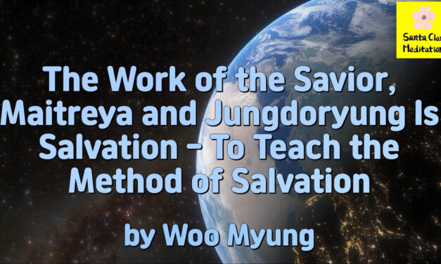 Master Woo Myung – Meditation Pioneer – The Work of the Savior, Maitreya and Jungdoryung Is Salvation – To Teach the Method of Salvation