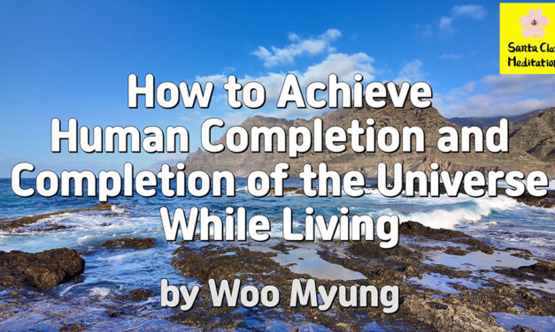 Master Woo Myung – Teachings – How to Achieve Human Completion and Completion of the Universe While Living