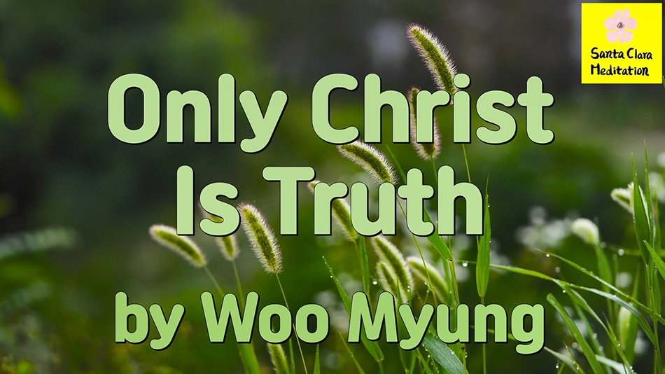 Master Woo Myung – Words of Truth – Only Christ Is Truth