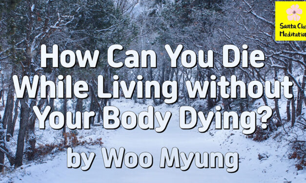 Master Woo Myung – Teachings to Awaken – How Can You Die While Living without Your Body Dying?