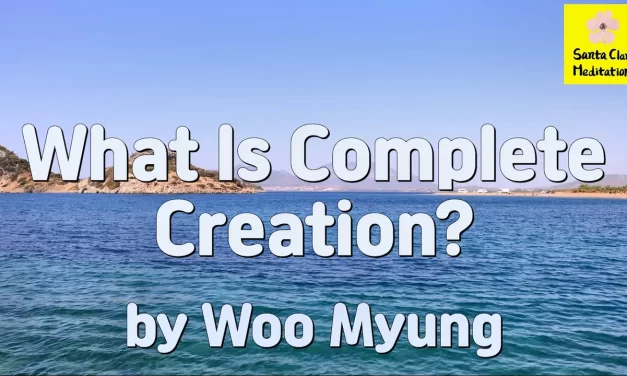 Master Woo Myung – Method to Live in True World – What Is Complete Creation?