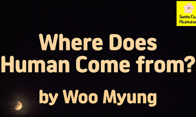 Master Woo Myung – Teachings to Awaken – Where Does Human Come from?