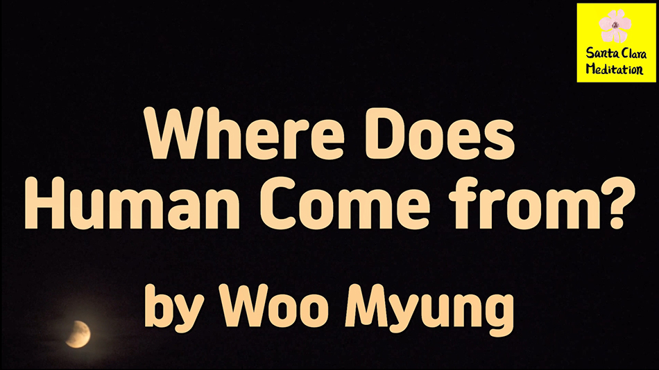 Master Woo Myung – Teachings to Awaken – Where Does Human Come from?