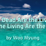 Master Woo Myung – Purpose of Life – The Dead Are the Living and the Living Are the Dead