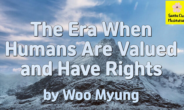 Master Woo Myung – Truth Message – The Era When Humans Are Valued and Have Rights