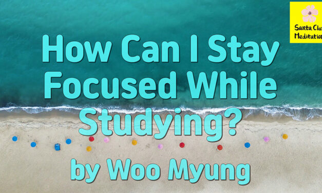 Master Woo Myung – Personal Development Tips – How Can I Stay Focused While Studying?