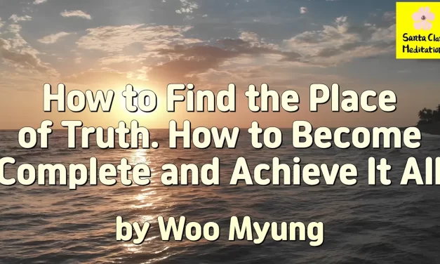 Master Woo Myung – Words – How to Find the Place of Truth. How to Become Complete and Achieve It All